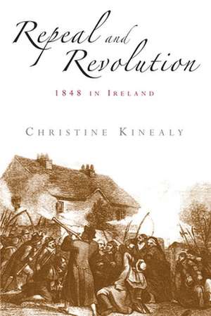 Repeal and Revolution de Christine Kinealy