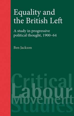 Equality and the British Left de Dr. Ben Jackson