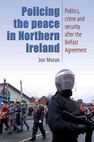 Policing the Peace in Northern Ireland de Jon Moran