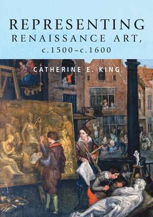 Representing Renaissance Art, 1500-1600 de Catherine E. King