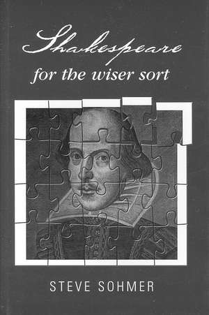 Shakespeare for the Wiser Sort de Steve Sohmer