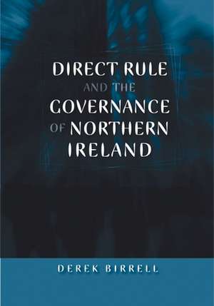 Direct Rule and the Governance of Northern Ireland de Derek Birrell