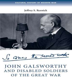 John Galsworthy and Disabled Soldiers of the Great War de Jeffrey S. Reznick