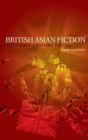 Upstone, S: British Asian Fiction de Sara Upstone