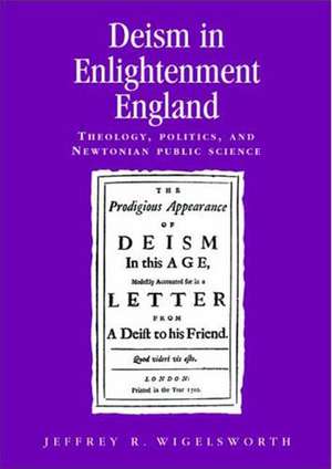 Deism in Enlightenment England de Jeffrey R. Wigelsworth