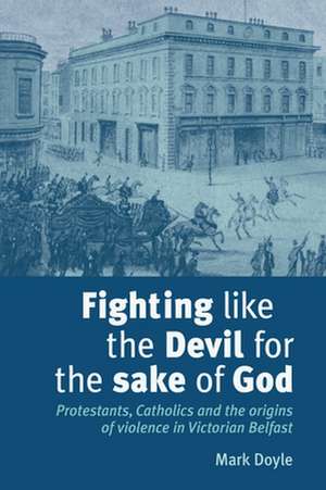 Fighting Like the Devil for the Sake of God de Mark Doyle