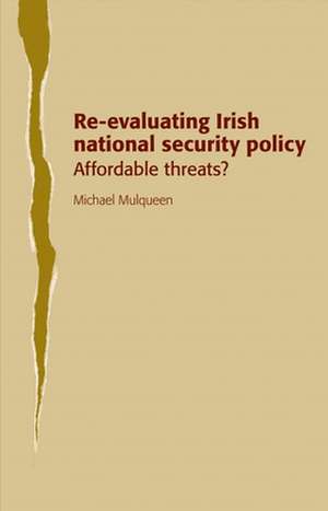 Re-evaluating Irish National Security Policy de Michael Mulqueen