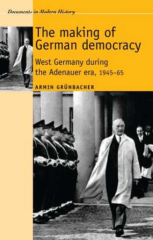 The Making of German Democracy de Armin Grunbacher