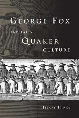 George Fox and Early Quaker Culture de Hilary Hinds