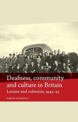 Atherton, M: Deafness, Community and Culture in Britain de Martin Atherton