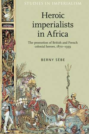 Heroic Imperialists in Africa de Berny Sebe