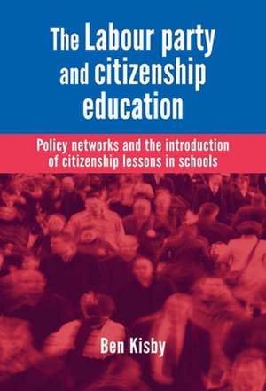 The Labour Party and Citizenship Education de Ben Kisby