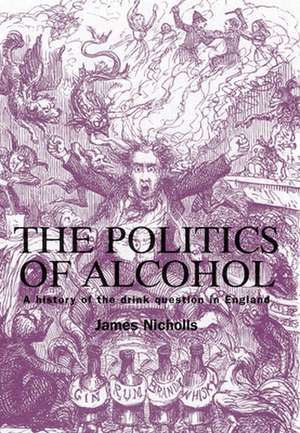 The Politics of Alcohol de James Nicholls