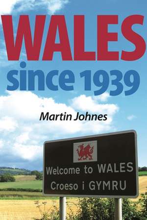 Wales Since 1939 de Martin Johnes