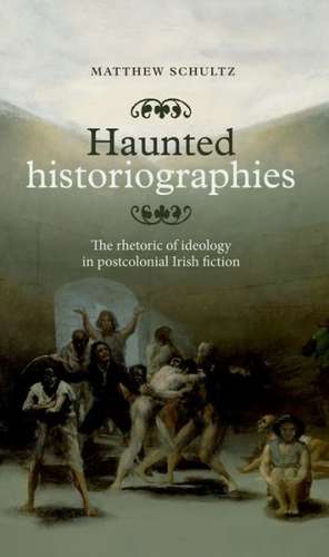 Haunted Historiographies de Matthew Schultz