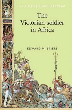 The Victorian Soldier in Africa de Edward M. Spiers