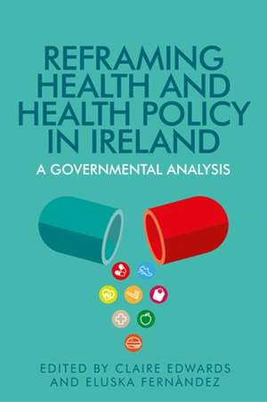 Reframing Health and Health Policy in Ireland de Claire Edwards