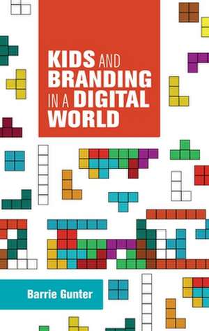 Kids and Branding in a Digital World de Barry Gunter