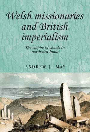 Welsh Missionaries and British Imperialism de Andrew J. May