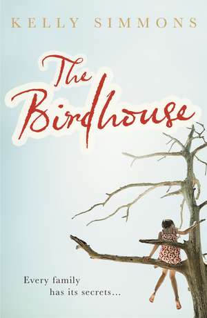 The Birdhouse: A gripping domestic drama about one family's deepest-buried secrets de Kelly Simmons