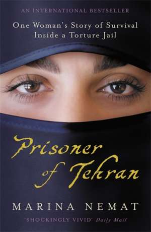 Prisoner of Tehran: One Woman's Story of Survival Inside a Torture Jail de Marina Nemat