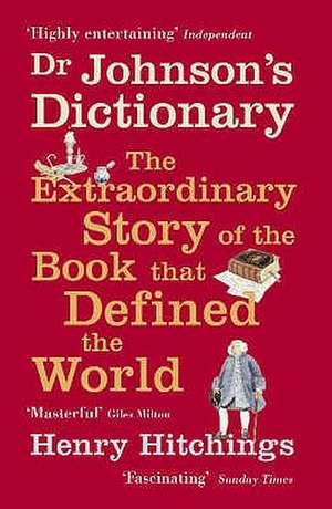 Dr Johnson's Dictionary: The Extraordinary Story of the Book That Defined the World de Henry Hitchings