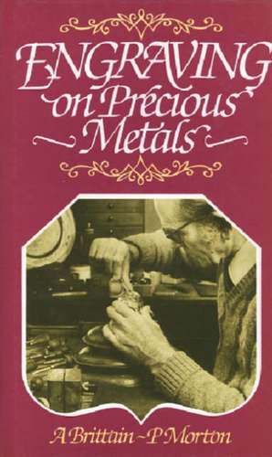 Brittain, A: Engraving on Precious Metals de P Morton