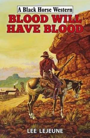 Blood Will Have Blood de Lee Lejeune