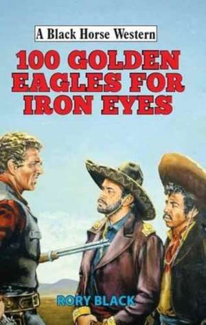 100 Golden Eagles for Iron Eyes de Rory Black