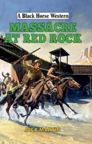 Massacre at Red Rock de Jack Martin