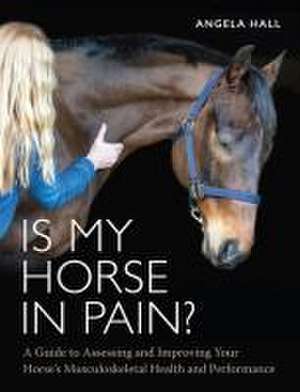 Is My Horse in Pain? de Angela Hall