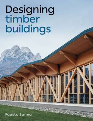 Designing Timber Buildings de Fausto Sanna