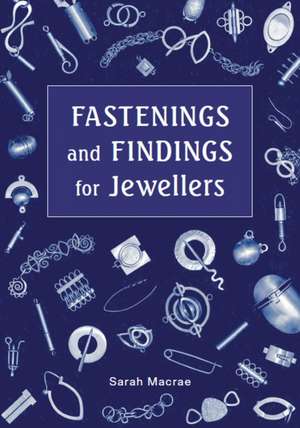 Fastenings and Findings for Jewellers de Sarah Macrae