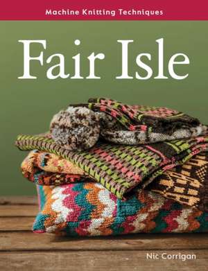 Machine Knitting Techniques: Fair Isle de Nic Corrigan