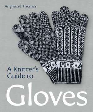 A Knitters Guide to Gloves de Anghadrad Thomas