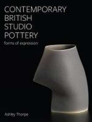 Contemporary British Studio Pottery de Ashley Thorpe