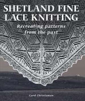 Shetland Fine Lace Knitting de Carol Christiansen