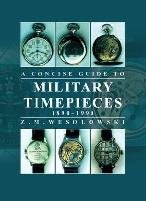 Concise Guide to Military Timepieces de Zygmunt Wesolowski