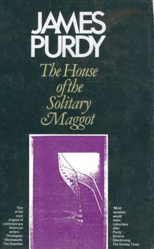 House of the Solitary Maggot de James Purdy