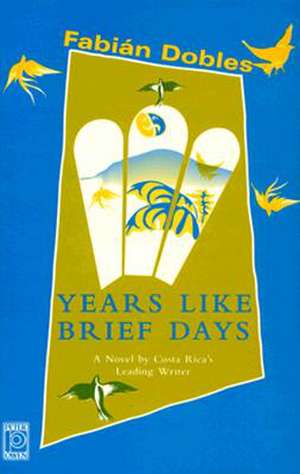 Years Like Brief Days de Fabian Dobles