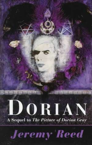 Dorian: A Sequel to the Picture of Dorian Gray de Jeremy Reed