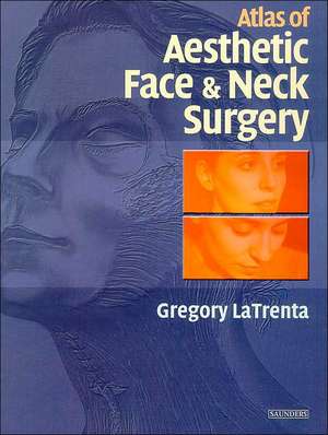 Atlas of Aesthetic Face and Neck Surgery de Gregory LaTrenta