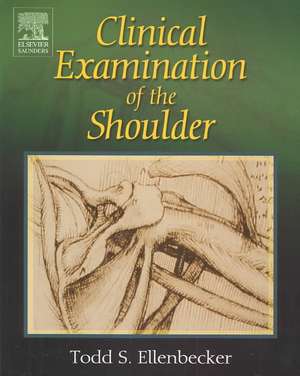 Clinical Examination of the Shoulder de Todd S. Ellenbecker