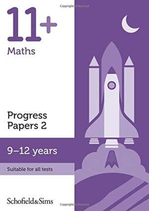 11+ Maths Progress Papers Book 2: KS2, Ages 9-12 de Schofield & Sims