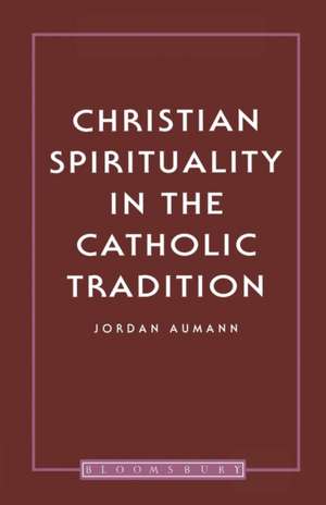 Christian Spirituality in the Catholic Tradition de Jordan Aumann