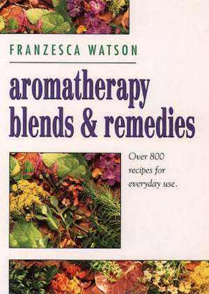 Aromatherapy, Blends and Remedies: Understanding Karl Rahner Volume 1 de Franzesca Watson