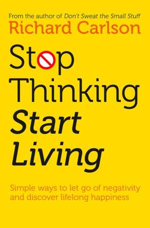 STOP THINKING START LIVING PB de Richard Carlson