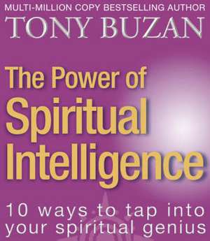 The Power of Spiritual Intelligence: 10 Ways to Tap Into Your Spiritual Genius de Tony Buzan