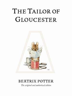 The Tailor of Gloucester: The original and authorized edition de Beatrix Potter