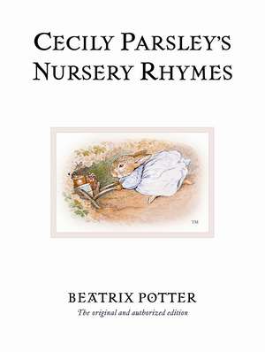 Cecily Parsley's Nursery Rhymes: The original and authorized edition de Beatrix Potter